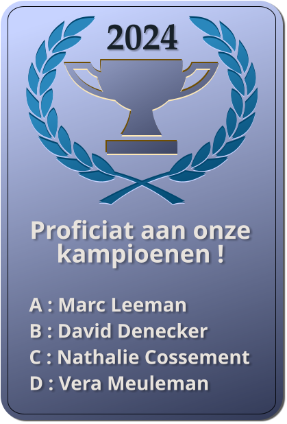 2024 Proficiat aan onze kampioenen !  A : Marc Leeman B : David Denecker C : Nathalie Cossement D : Vera Meuleman